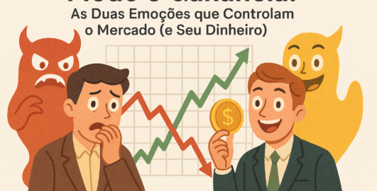 Medo e Ganância: As Duas Emoções que Controlam o Mercado (e Seu Dinheiro).