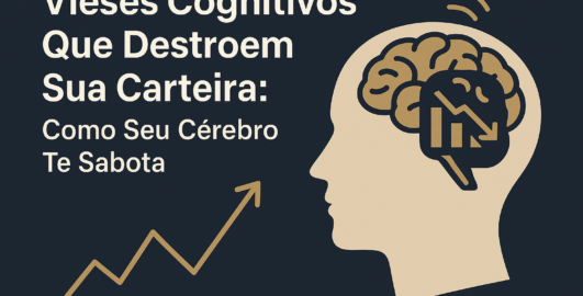 Vieses Cognitivos que Destroem Sua Carteira: Como Seu Cérebro Te Sabota.